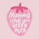 Mummy I Love You Berry Much Card