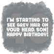 Grey Hair On Your Head Happy 40th Birthday Son Card Recipient_For Son