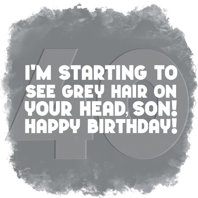 Grey Hair On Your Head Happy 40th Birthday Son Card Recipient_For Son