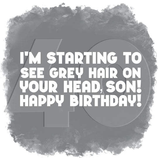 Grey Hair On Your Head Happy 40th Birthday Son Card