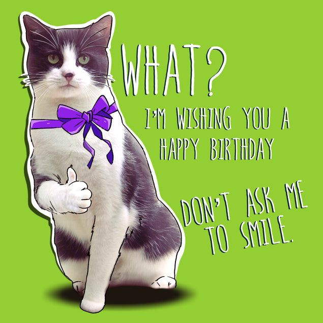 Don't Ask Me To Smile Happy Birthday