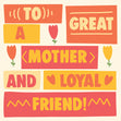 To A Great Mother And Loyal Friend Mother's Day Card Season_Mother’s Day, Recipient_For Friend
