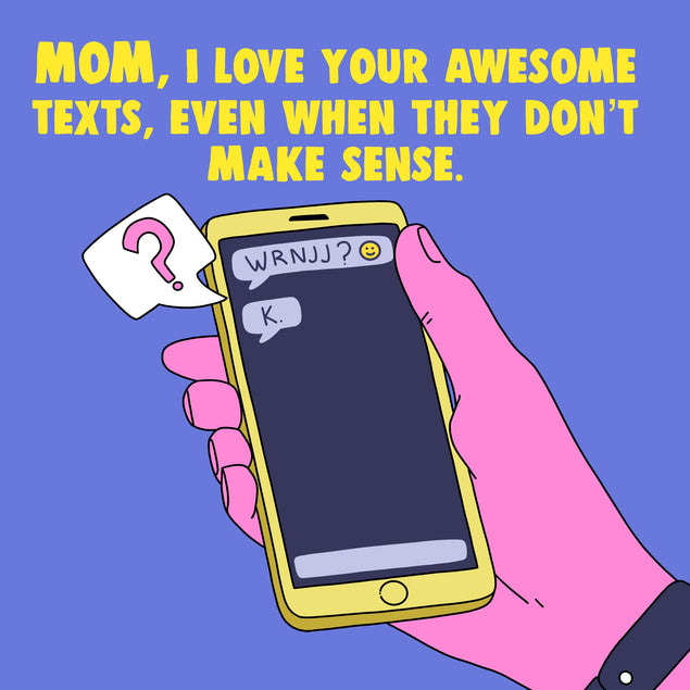 Mom I Love Your Awesome Texts Funny Card Season_Mother’s Day, Style_Funny