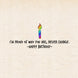 I Am Proud Of Who You Are Never Change Happy Birthday Pride