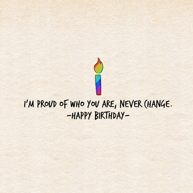 I Am Proud Of Who You Are Never Change Happy Birthday Pride 