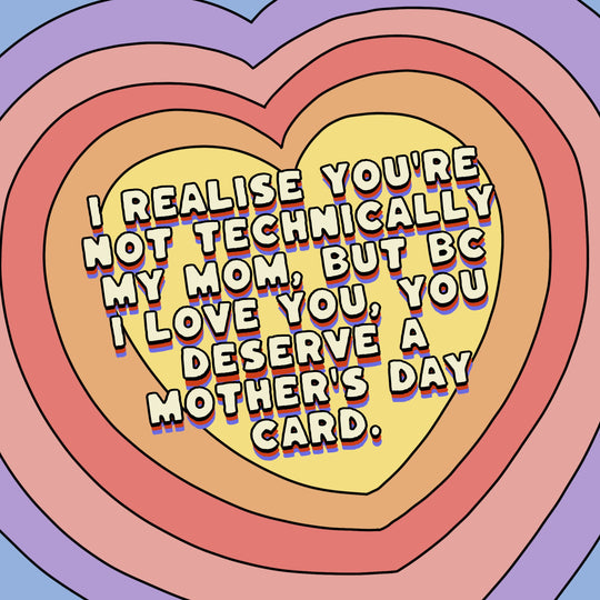 Not Technically My Mom But You Deserve It Mother's Day Card