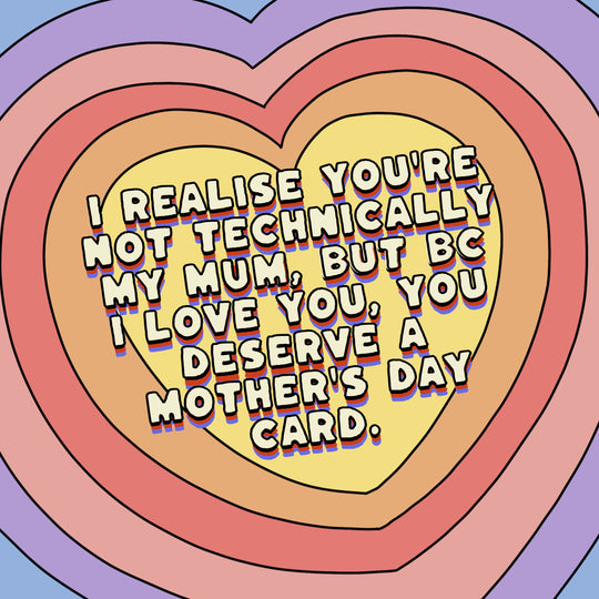 Not Technically My Mum But You Deserve It Mother's Day Card