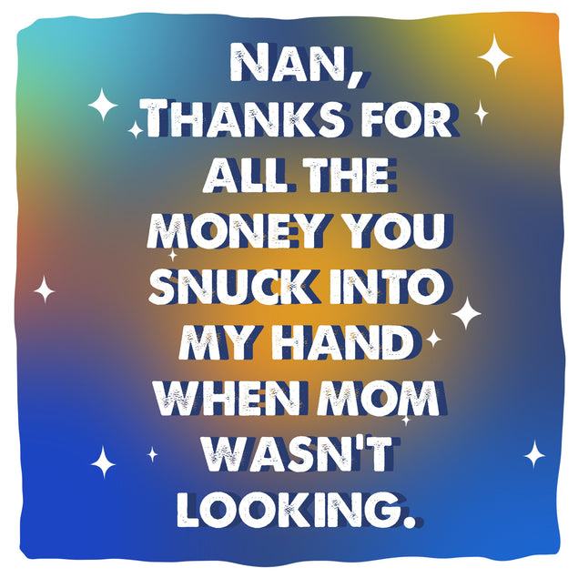 Nan Thanks For All The Money Card Season_Mother’s Day, Recipient_For Grandma
