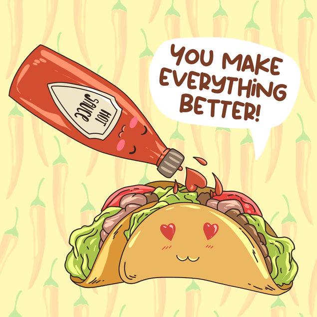 You Make Everithing Better Hot Sause And Taco Valentine's Day Card Season_Valentine's Day Seo_Hot Sause