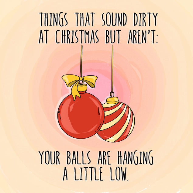 Your Balls Are Hanging A Little Low Christmas Card Season_Christmas Seo_Balls