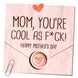 Mom, You're Cool As F*ck Mother's Day Card