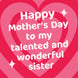 To My Talented And Wonderful Sister Big Hearts Mother's Day Card