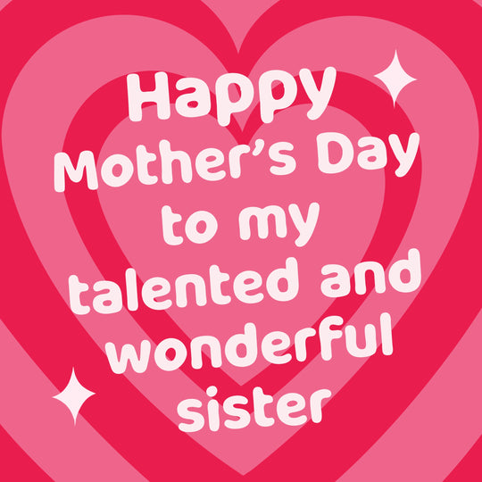 To My Talented And Wonderful Sister Big Hearts Mother's Day Card