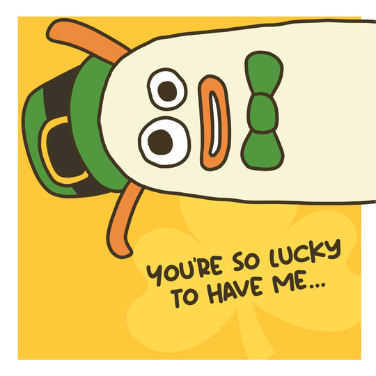You're So Lucky To Have Me St. Patrick's Day Card