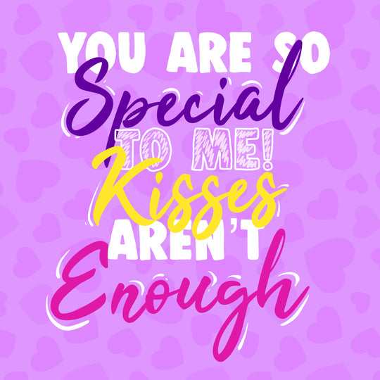 You Are So Special To Me! Kisses Aren't Enough Valentine's Day Card