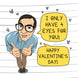 I Only Have 4 Eyes For You Valentine's Card