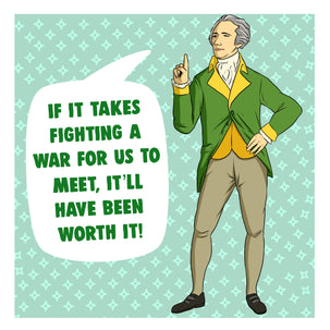 Meeting You Is Worth Fighting A War Valentine's Card Season_Valentine’s Day, Theme_Hamilton