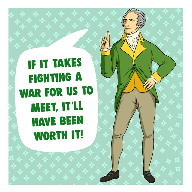 Meeting You Is Worth Fighting A War Valentine's Card Season_Valentine’s Day, Theme_Hamilton