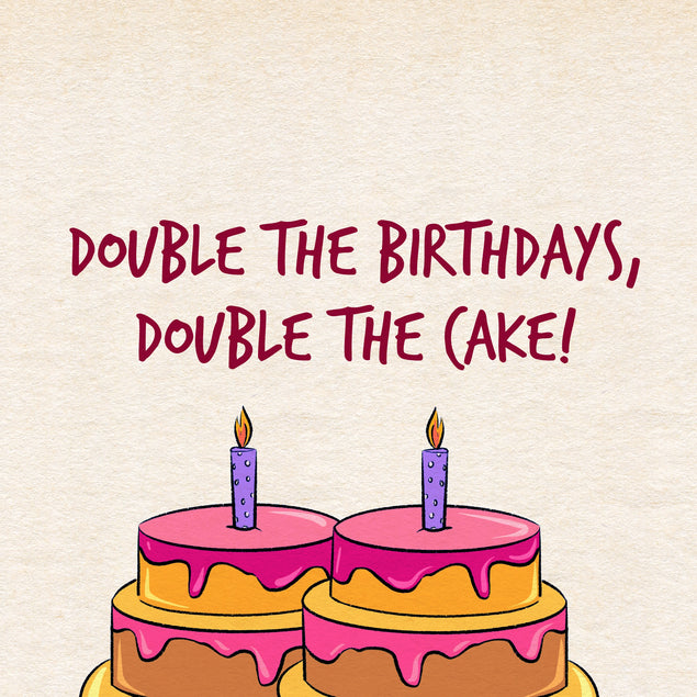 Double The Birthdays Double The Cake | Boomf