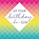 May your birthday be gin Card