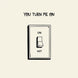 You Turn Me On Light Switch Card