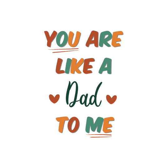 You Are Like A Dad To Me Card