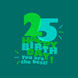 Green and Blue Happy 25th Birthday You Are The Best