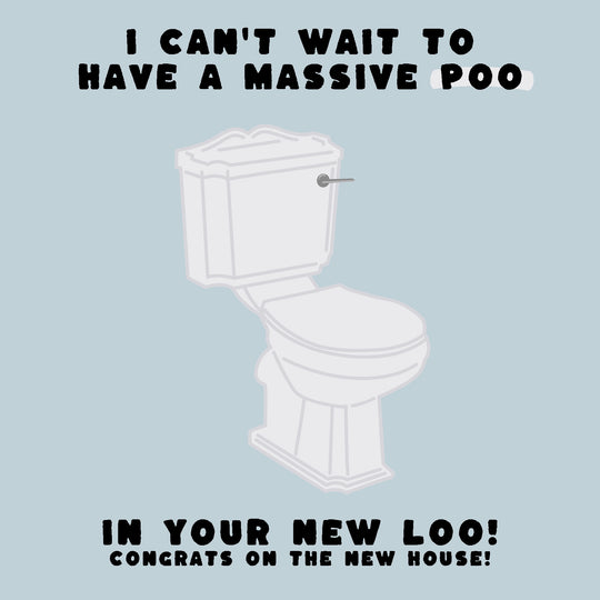 I Can't Wait To Have A Massive Poo Congrats On The New House