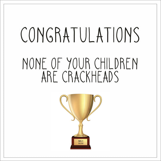 None Of Your Children Are Crackheads Mother's Day Card