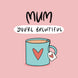 Mum You're Brewtiful Card
