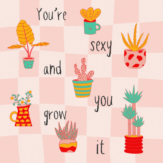 You're sexy and you grow it Card
