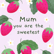 Mum You Are The Sweetest - 1