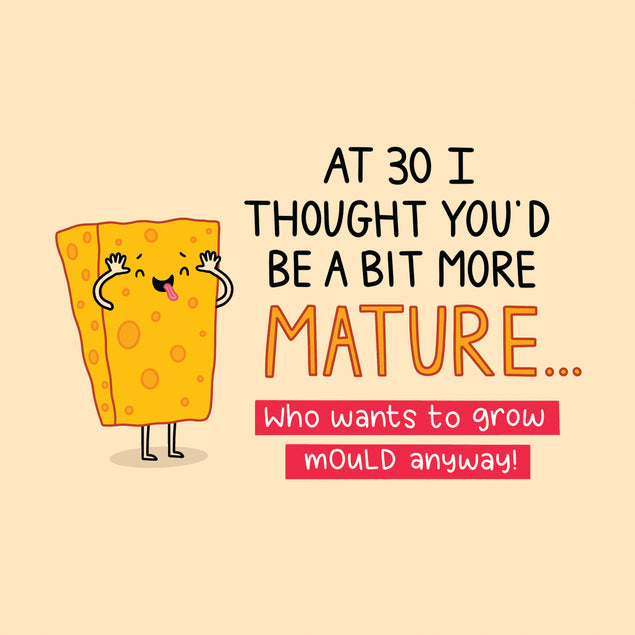 Happy 30th Birthday Who Wants To Grow Mould Anyway Card Style_Funny