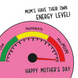 MaxiMUM Energy Level Mother's Day Card