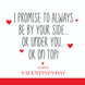 I Promise To Always Be By Your Side Valentine's Day Card