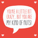 You Are My Kind Of Nuts Valentine's Day Card