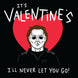 It's Valentine's I'll Never Let You Go Michael Myers Card