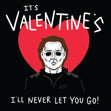 It's Valentine's I'll Never Let You Go Michael Myers Card Season_Valentine's Day Seo_Scary