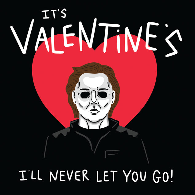 It's Valentine's I'll Never Let You Go Michael Myers Card Season_Valentine's Day Seo_Scary