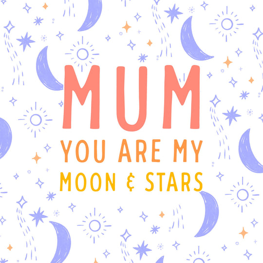 Mum You Are My Moon And Stars Mother's Day Card
