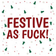 Festive As F**k Christmas Card