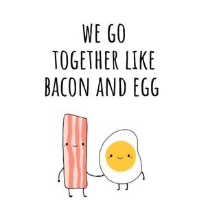 We Go Together Like Bacon And Egg Card