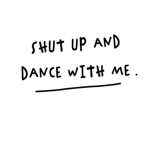 Shut Up And Dance With Me Card