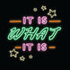 It Is What It Is Neon Lettering Card