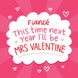 Fiance This Time Next Year I'll Be Mrs. Valentine Card