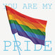 You Are My Pride Card