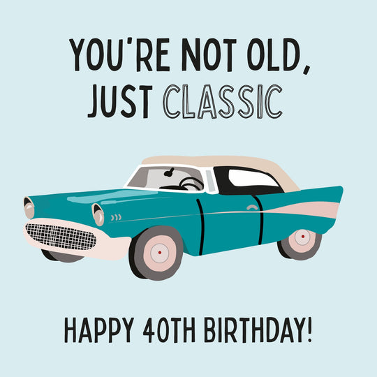 You're Not Old Just Classic Happy 40th Birthday Card