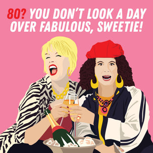 80? You Don't Look A Day Over Fabulous, Sweetie! Card