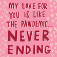 My Love For You Is Like The Pandemic Card