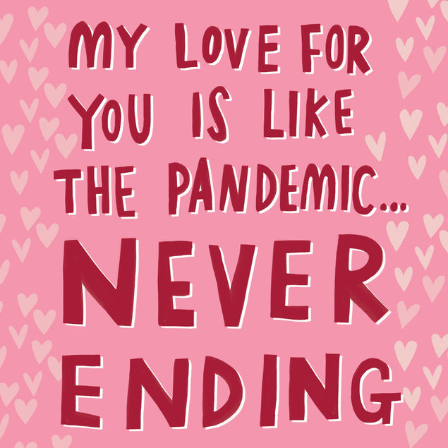 My Love For You Is Like The Pandemic Card